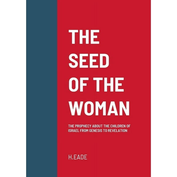 The Seed of the Woman: The Prophecy about the Children of Israel from Genesis to Revelation, (Paperback)