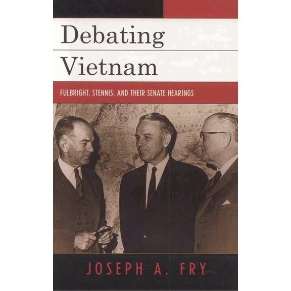 Vietnam: America in the War Years Debating Vietnam: Fulbright, Stennis, and Their Senate Hearings, (Paperback)
