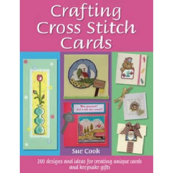 Pre-Owned Crafting Cross Stitch Cards: 200 Designs and Ideas for Creating Unique Cards and Keepsake Gifts (Paperback) 0715327119 9780715327111