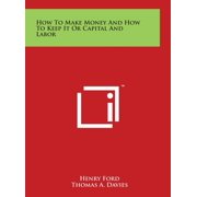 How To Make Money And How To Keep It Or Capital And Labor (Hardcover)