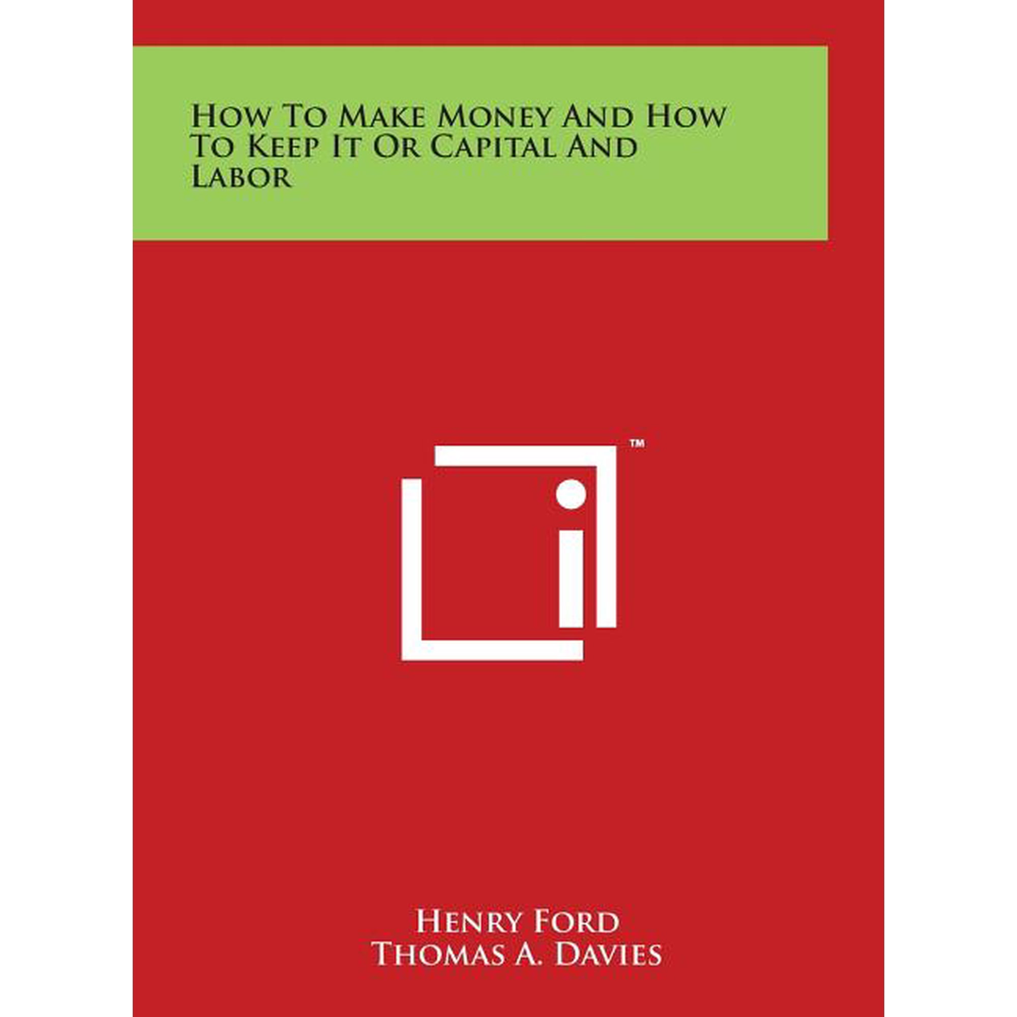 How To Make Money And How To Keep It Or Capital And Labor (Hardcover)