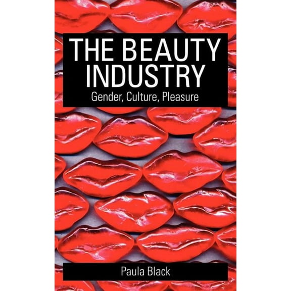 The Beauty Industry: Gender, Culture, Pleasure, (Paperback)