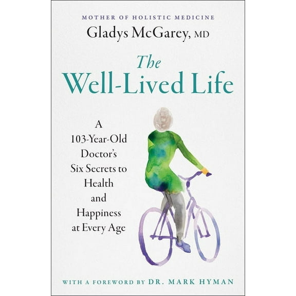 The Well-Lived Life: A 103-Year-Old Doctor's Six Secrets to Health and Happiness at Every Age, (Paperback)