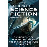 PROFESSOR MARK BRAKE The Science of: The Science of Science Fiction : The Influence of Film and Fiction on the Science and Culture of Our Times (Paperback)