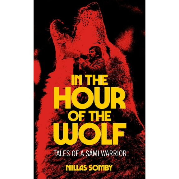 In the Hour of the Wolf: Tales of a Sámi Warrior, (Paperback)