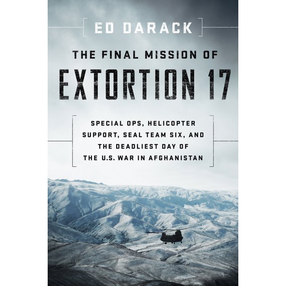 Pre-Owned The Final Mission of Extortion 17: Special Ops, Helicopter Support, Seal Team Six, and the Deadliest Day of the U.S. War in Afghanistan (Paperback) 1588345580 9781588345585