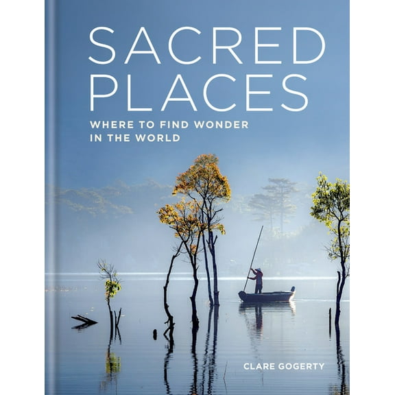 Sacred Places: Where to Find Wonder in the World, (Hardcover)