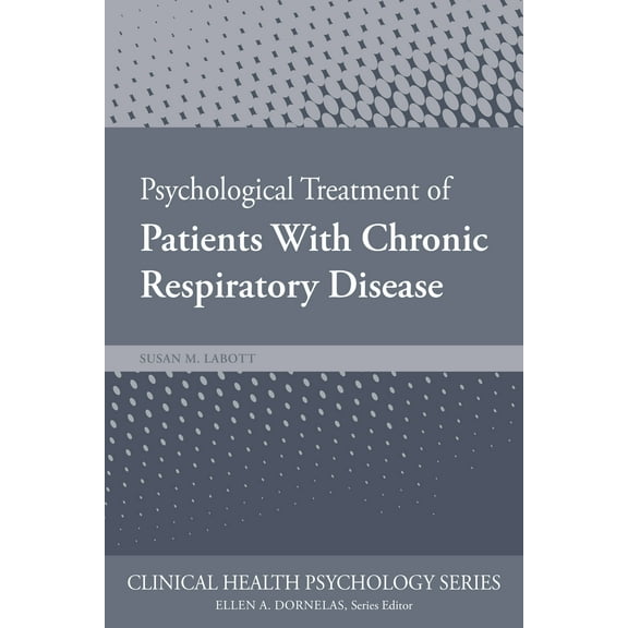 Clinical Health Psychology Series: Psychological Treatment of Patients with Chronic Respiratory Disease (Paperback)