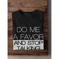 thumbnail image 3 of Tee Bangers Mens Graphic Tee - Do Me A Favor And Stop Talking - Regular Fit 100% Cotton, 3 of 4
