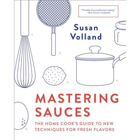 Pre-Owned Mastering Sauces: The Home Cook's Guide to New Techniques for Fresh Flavors (Paperback) by Susan Volland