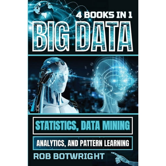 Big Data: Statistics, Data Mining, Analytics, And Pattern Learning, (Paperback)