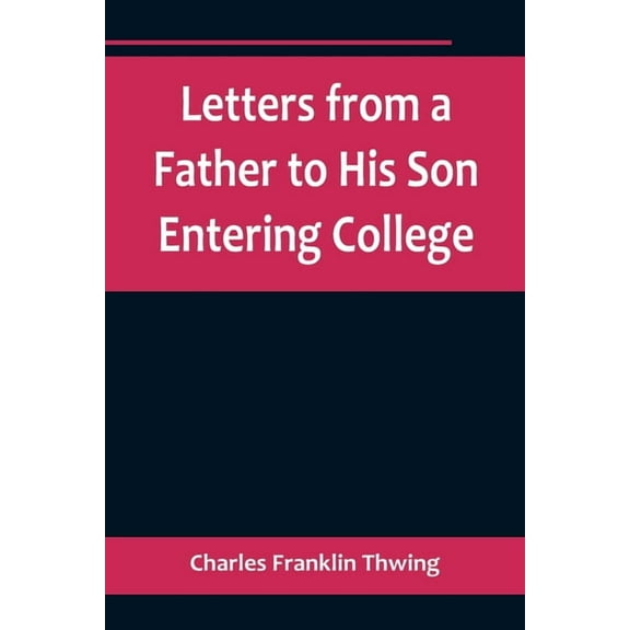Letters from a Father to His Son Entering College, (Paperback)