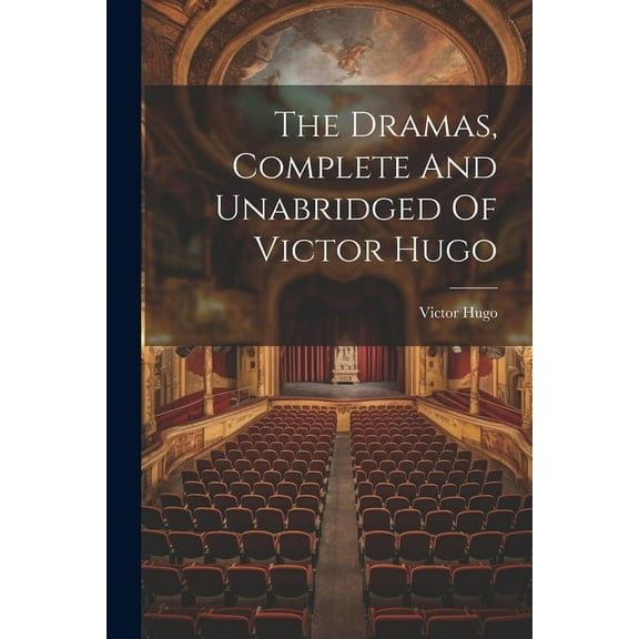 The Dramas, Complete And Unabridged Of Victor Hugo (Paperback)