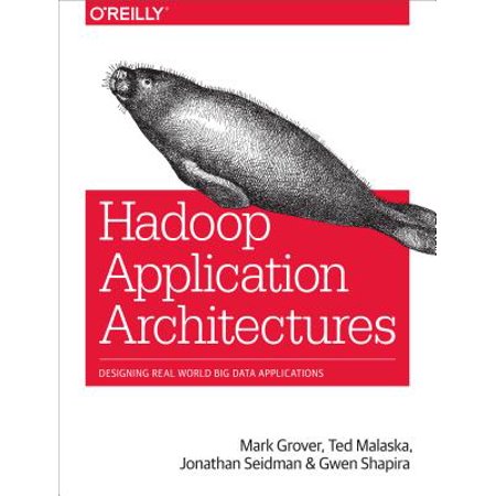 Hadoop Application Architectures : Designing Real-World Big Data (Best Architecture Design Blogs)