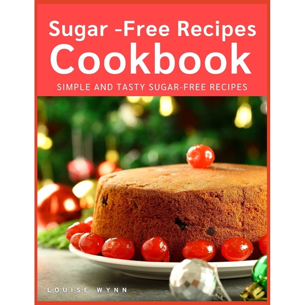 Sugar Free Recipes Cookbook Simple and Tasty SugarFree Recipes
