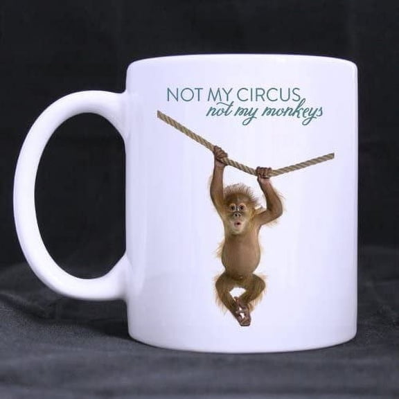 Not My Circus Not My Monkeys Coffee Mug Ceramic White Mugs 11 Ounce