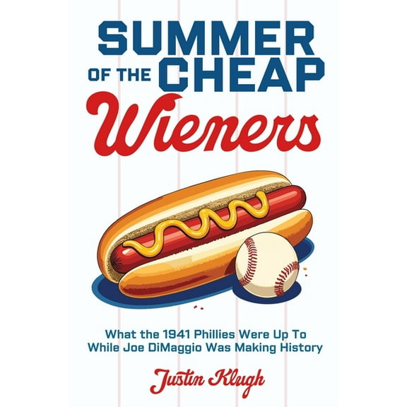 Summer of the Cheap Wieners: What the 1941 Phillies Were Up to While Joe Dimaggio Was Making History, (Paperback)