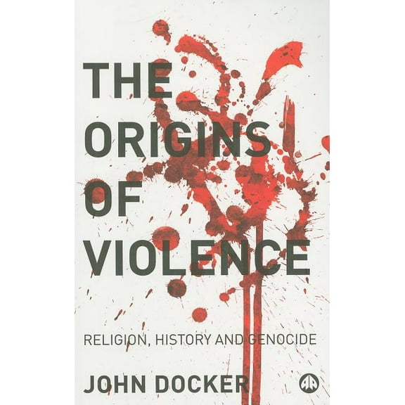 The Origins of Violence: Religion, History and Genocide (Paperback)