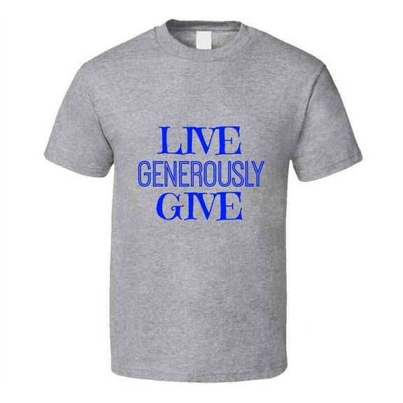 Live Give Generously Motivational T-Shirt Unisex Novelty Inspirational T Shirt