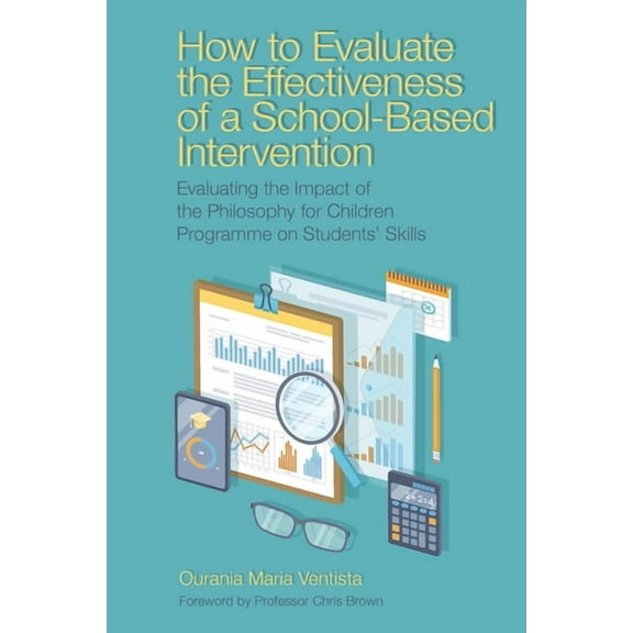 How to Evaluate the Effectiveness of a School-Based Intervention: Evaluating the Impact of the Philosophy for Children P, (Hardcover)