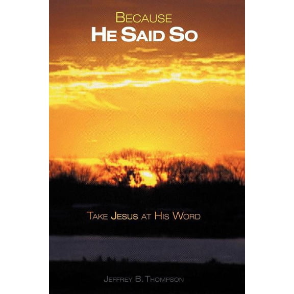 Because He Said So : Take Jesus at His Word