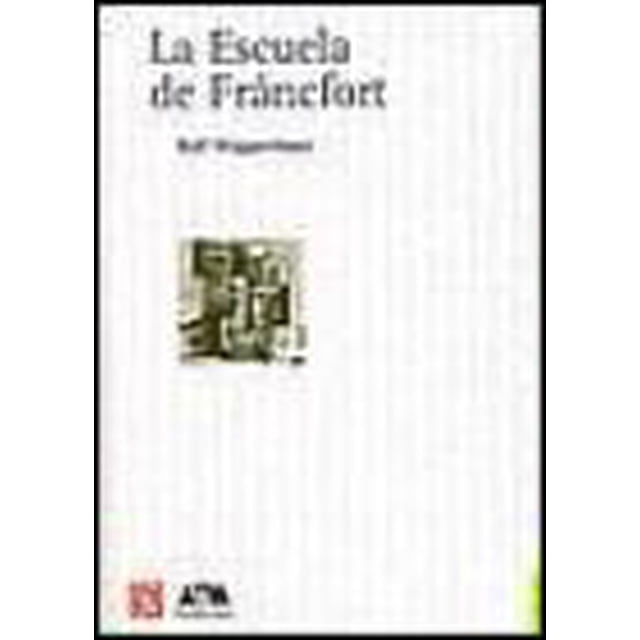 LA ESCUELA DE FRANCFORT FONDO DE CULTURA ECONOMICA ROLF WIGGERSHAUS