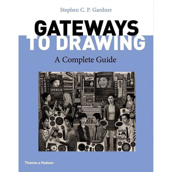 Gateways to Drawing: A Complete Guide, (Paperback)