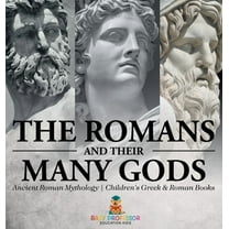 The Romans and Their Many Gods - Ancient Roman Mythology Children's Greek & Roman Books, (Hardcover)