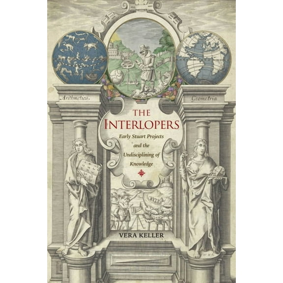 The Interlopers: Early Stuart Projects and the Undisciplining of Knowledge, (Hardcover)