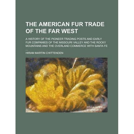 The American Fur Trade Of The Far West A History Of The
