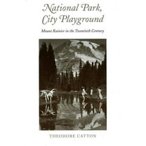 National Park, City Playground: Mount Rainier in the Twentieth Century, (Paperback)