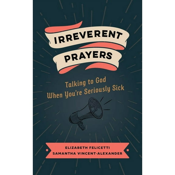Irreverent Prayers: Talking to God When You're Seriously Sick, (Paperback)