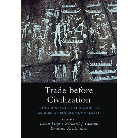 Trade Before Civilization: Long Distance Exchange and the Rise of Social Complexity, (Hardcover)
