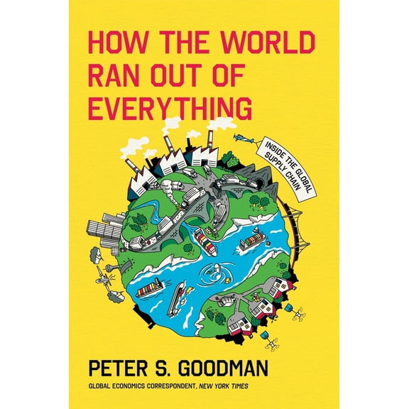 Pre-Owned How the World Ran Out of Everything: Inside the Global Supply Chain (Hardcover) 0063257920 9780063257924