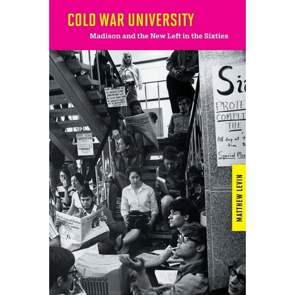 Studies in American Thought and Culture Cold War University: Madison and the New Left in the Sixties, (Paperback)