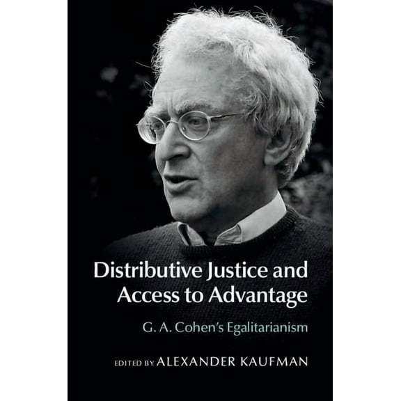 Distributive Justice and Access to Advantage: G. A. Cohen's Egalitarianism, (Hardcover)