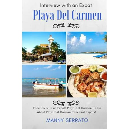 Interview with an Expat : Playa del Carmen, Mexico: Learn about the Mayan Riviera from Real Expats! Expatriate and Escape the Rat (Best Way To Learn Maya)