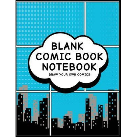 Blank Comic Book Notebook: Comic City Design - Create Your Own Comic Book Strips, Variety of Templates For Comic Book Drawing Paperback