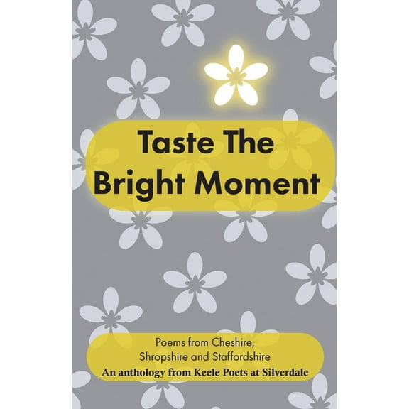 Taste the Bright Moment: Poems from Cheshire, Shropshire and Staffordshire, (Paperback)