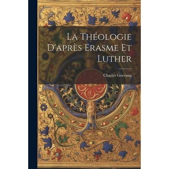 La Théologie D'après Erasme Et Luther (Paperback)