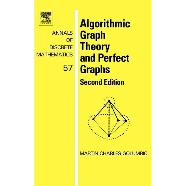 Annals of Discrete Mathematics: Algorithmic Graph Theory and Perfect Graphs : Volume 57 (Series #57) (Edition 2) (Hardcover)