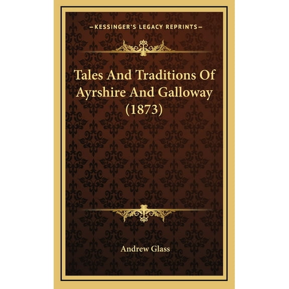 Tales And Traditions Of Ayrshire And Galloway (1873) (Hardcover)