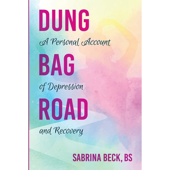Dung Bag Road: A Personal Account of Depression and Recovery, (Paperback)