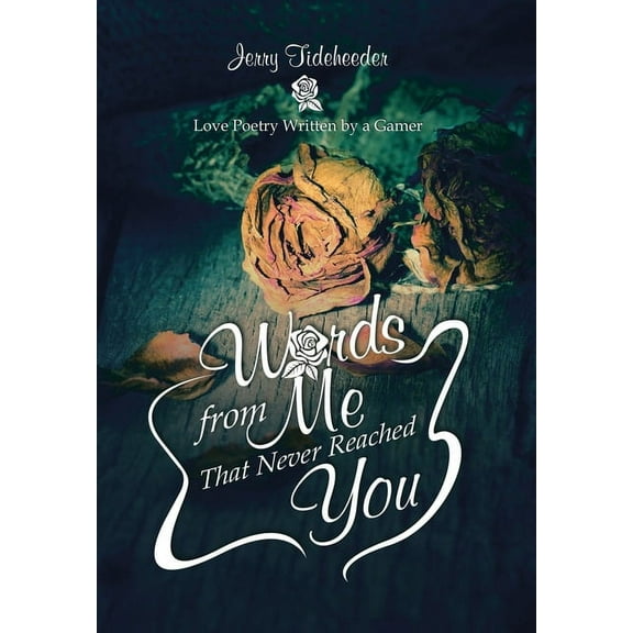 Words from Me That Never Reached You: Love Poetry Written by a Gamer (Hardcover)