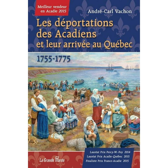 Les déportations des Acadiens et leur arrivée au Québec - 1755-1775 (Paperback)