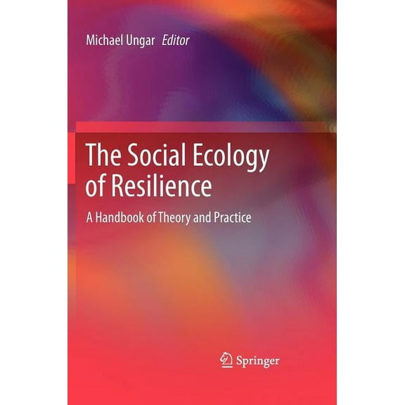 The Social Ecology of Resilience: A Handbook of Theory and Practice, (Hardcover)