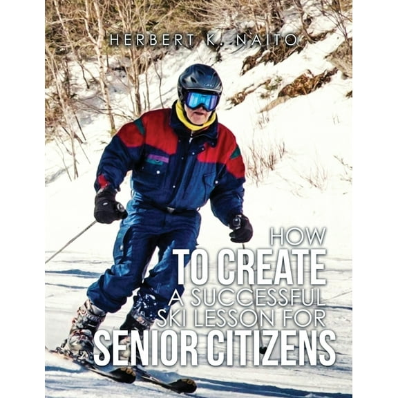How To Create A Successful Ski Lesson for Senior Citizens, (Paperback)