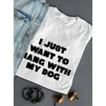 thumbnail image 3 of "I Just Want To Hang With My Dog" Cute Dog Lovers Quote Women White T-Shirt, Female Medium, 3 of 4