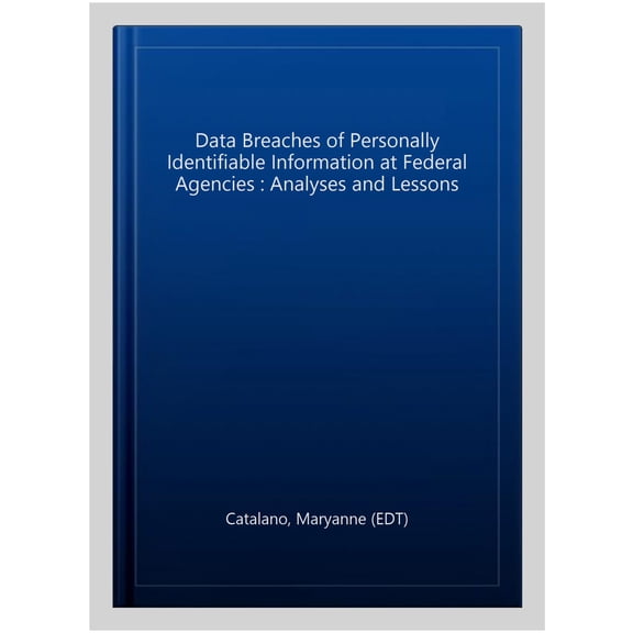 Pre-Owned Data Breaches of Personally Identifiable Information at Federal Agencies : Analyses and Lessons