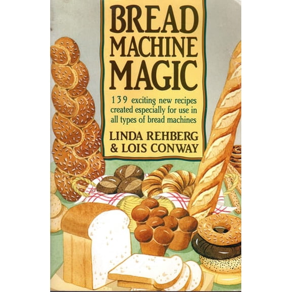 Pre-Owned Bread Machine Magic: 139 Exciting New Recipes Created Especially for Use in All Types of Bread Machines (Paperback) 0312069146 9780312069148
